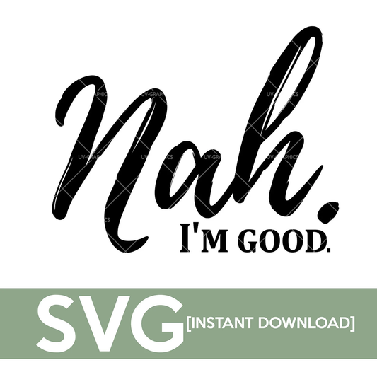 Nah I'm Good Quote - SVG