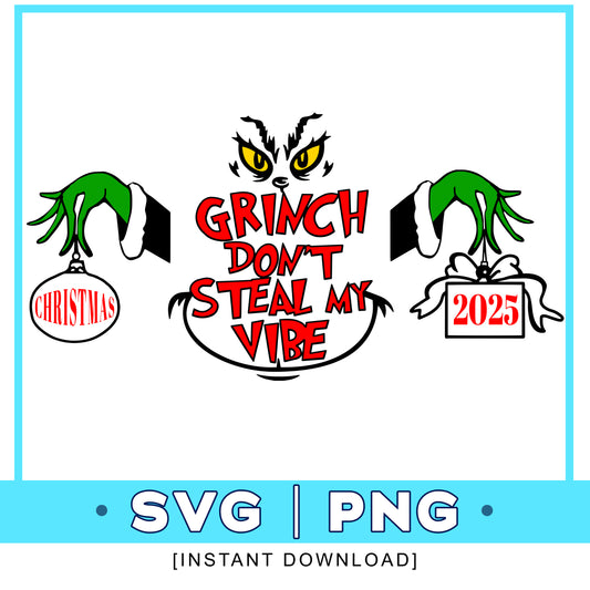 Grinch Christmas  - SVG, PNG Gift Holidays Grinch Don't Steal My Vibe [Instant Download]